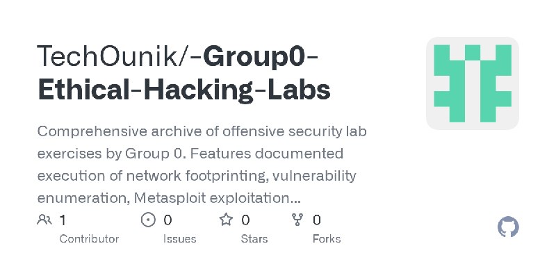 GitHub - TechOunik/-Group0-Ethical-Hacking-Labs: Comprehensive archive of offensive security lab exercises by Group 0. Features…