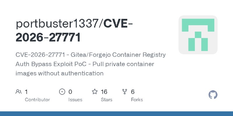 GitHub - portbuster1337/CVE-2026-27771: CVE-2026-27771 - Gitea/Forgejo Container Registry Auth Bypass Exploit PoC - Pull private…