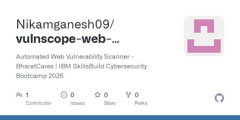 GitHub - Nikamganesh09/vulnscope-web-vulnerability-scanner: Automated Web Vulnerability Scanner - BharatCares | IBM SkillsBuild…