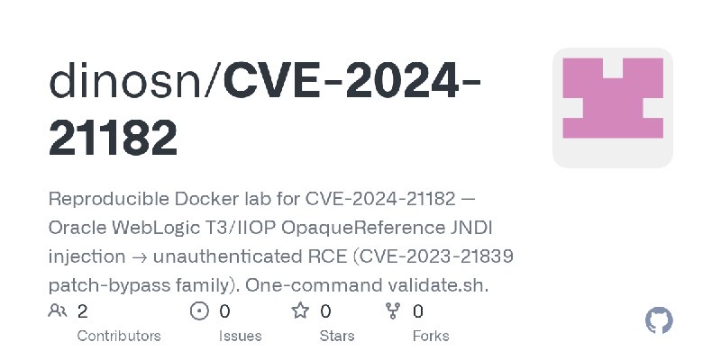 GitHub - dinosn/CVE-2024-21182: Reproducible Docker lab for CVE-2024-21182 — Oracle WebLogic T3/IIOP OpaqueReference JNDI injection…