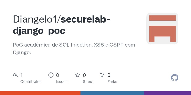 GitHub - Diangelo1/securelab-django-poc: PoC acadêmica de SQL Injection, XSS e CSRF com Django.