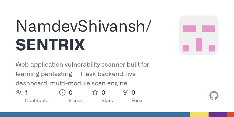 GitHub - NamdevShivansh/SENTRIX: Web application vulnerability scanner built for learning pentesting — Flask backend, live dashboard…