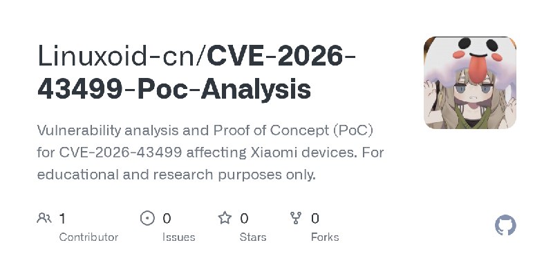 GitHub - Linuxoid-cn/CVE-2026-43499-Poc-Analysis: Vulnerability analysis and Proof of Concept (PoC) for CVE-2026-43499 affecting…