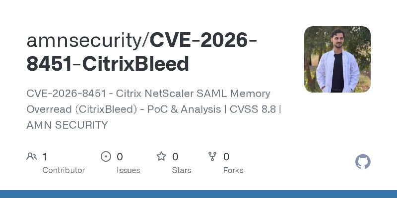 GitHub - amnsecurity/CVE-2026-8451-CitrixBleed: CVE-2026-8451 - Citrix NetScaler SAML Memory Overread (CitrixBleed) - PoC & Analysis…