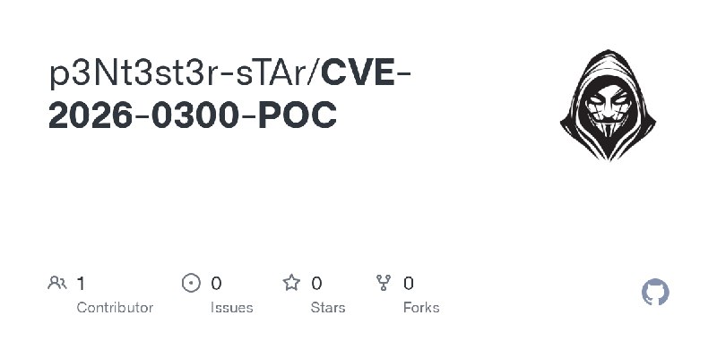 GitHub - p3Nt3st3r-sTAr/CVE-2026-0300-POC