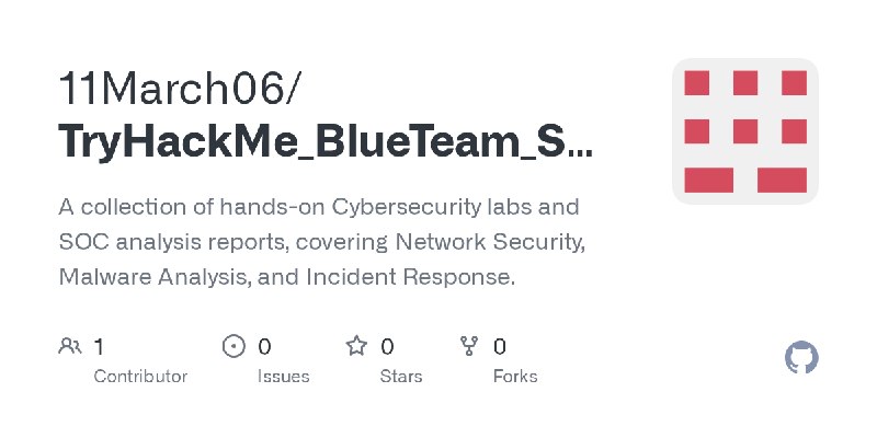 GitHub - 11March06/TryHackMe_BlueTeam_SOC: A collection of hands-on Cybersecurity labs and SOC analysis reports, covering Network…