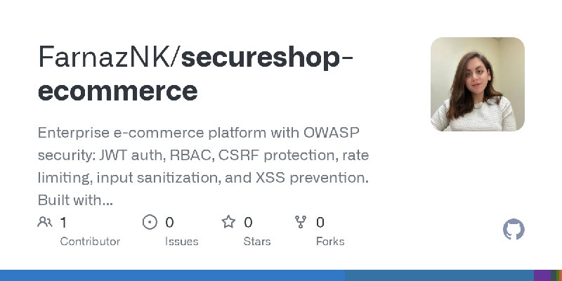 GitHub - FarnazNK/secureshop-ecommerce: Enterprise e-commerce platform with OWASP security: JWT auth, RBAC, CSRF protection, rate…