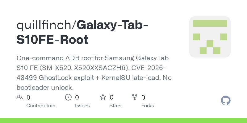 GitHub - quillfinch/Galaxy-Tab-S10FE-Root: One-command ADB root for Samsung Galaxy Tab S10 FE (SM-X520, X520XXSACZH6): CVE-2026…