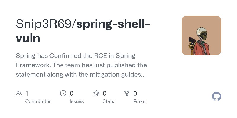 GitHub - Snip3R69/spring-shell-vuln: Spring has Confirmed the RCE in Spring Framework. The team has just published the statement…