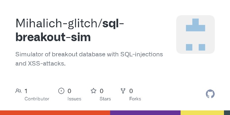 GitHub - Mihalich-glitch/sql-breakout-sim: Simulator of breakout database with SQL-injections and XSS-attacks.