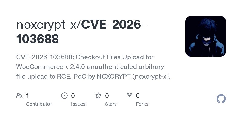 GitHub - noxcrypt-x/CVE-2026-103688: CVE-2026-103688: Checkout Files Upload for WooCommerce < 2.4.0 unauthenticated arbitrary file…