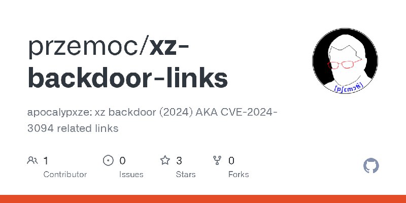 GitHub - przemoc/xz-backdoor-links: apocalypxze: xz backdoor (2024) AKA CVE-2024-3094 related links