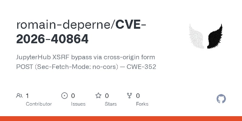 GitHub - romain-deperne/CVE-2026-40864: JupyterHub XSRF bypass via cross-origin form POST (Sec-Fetch-Mode: no-cors) — CWE-352