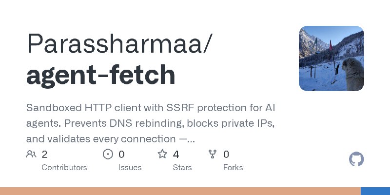 GitHub - Parassharmaa/agent-fetch: Sandboxed HTTP client with SSRF protection for AI agents. Prevents DNS rebinding, blocks private…