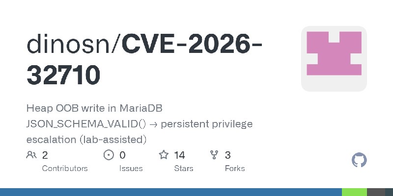 GitHub - dinosn/CVE-2026-32710: Heap OOB write in MariaDB JSON_SCHEMA_VALID() → persistent privilege escalation (lab-assisted)
