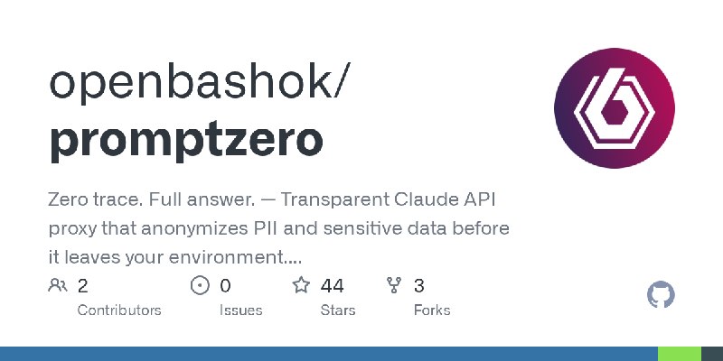 GitHub - openbashok/promptzero: Zero trace. Full answer. — Transparent Claude API proxy that anonymizes PII and sensitive data…