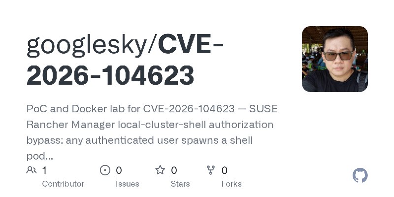 GitHub - googlesky/CVE-2026-104623: PoC and Docker lab for CVE-2026-104623 — SUSE Rancher Manager local-cluster-shell authorization…