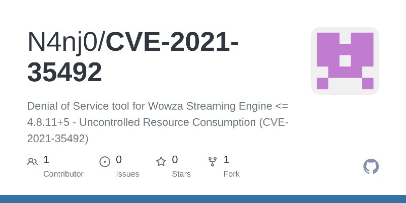GitHub - N4nj0/CVE-2021-35492: Denial of Service tool for Wowza Streaming Engine <= 4.8.11+5 - Uncontrolled Resource Consumption…