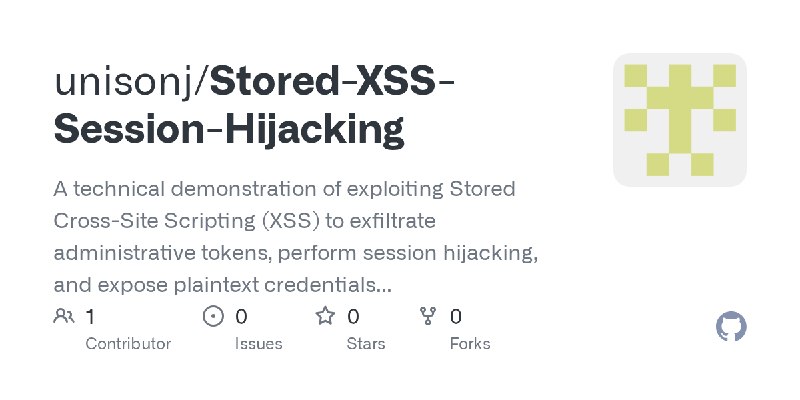 GitHub - unisonj/Stored-XSS-Session-Hijacking: A technical demonstration of exploiting Stored Cross-Site Scripting (XSS) to exfiltrate…