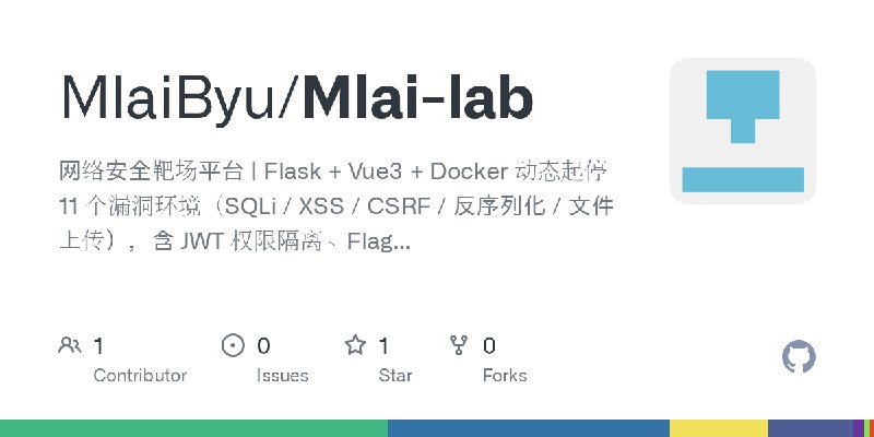GitHub - MlaiByu/Mlai-lab: 网络安全靶场平台 | Flask + Vue3 + Docker 动态起停 11 个漏洞环境（SQLi / XSS / CSRF / 反序列化 / 文件上传），含 JWT 权限隔离、Flag 校验与进度追踪，附…