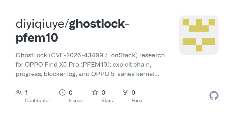 GitHub - diyiqiuye/ghostlock-pfem10: GhostLock (CVE-2026-43499 / IonStack) research for OPPO Find X5 Pro (PFEM10): exploit chain…