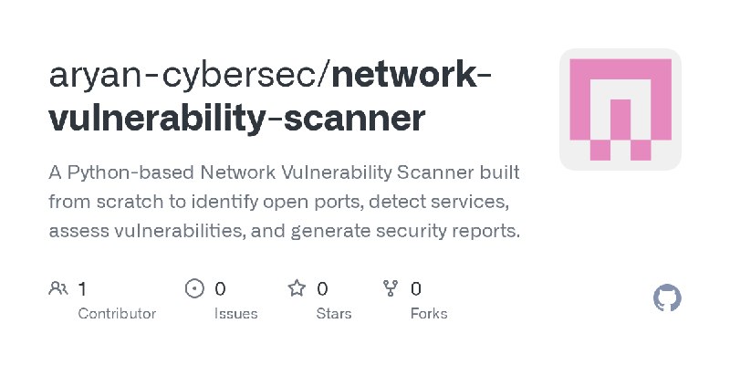 GitHub - aryan-cybersec/network-vulnerability-scanner: A Python-based Network Vulnerability Scanner built from scratch to identify…