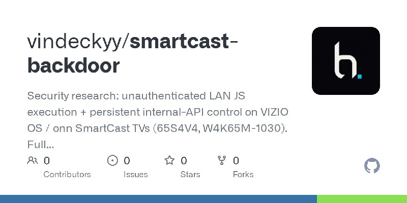 GitHub - vindeckyy/smartcast-backdoor: Security research: unauthenticated LAN JS execution + persistent internal-API control on…