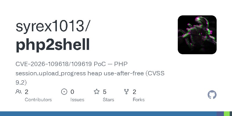 GitHub - syrex1013/php2shell: CVE-2026-109618/109619 PoC — PHP session.upload_progress heap use-after-free (CVSS 9.2)