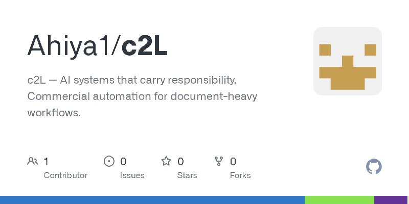 GitHub - Ahiya1/c2L: c2L — AI systems that carry responsibility. Commercial automation for document-heavy workflows.