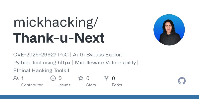 GitHub - mickhacking/Thank-u-Next: CVE-2025-29927 PoC | Auth Bypass Exploit | Python Tool using httpx | Middleware Vulnerability…