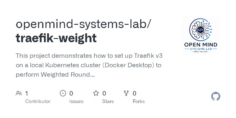 GitHub - openmind-systems-lab/traefik-weight: This project demonstrates how to set up Traefik v3 on a local Kubernetes cluster…