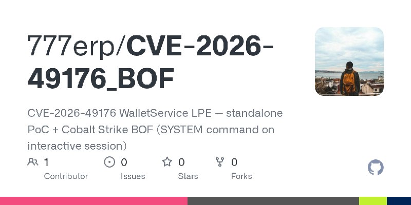 GitHub - 777erp/CVE-2026-49176_BOF: CVE-2026-49176 WalletService LPE — standalone PoC + Cobalt Strike BOF (SYSTEM command on interactive…
