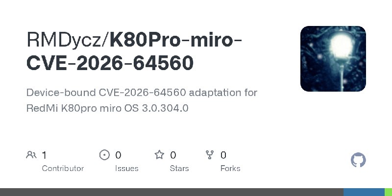 GitHub - RMDycz/K80Pro-miro-CVE-2026-64560: Device-bound CVE-2026-64560 adaptation for RedMi K80pro miro OS 3.0.304.0