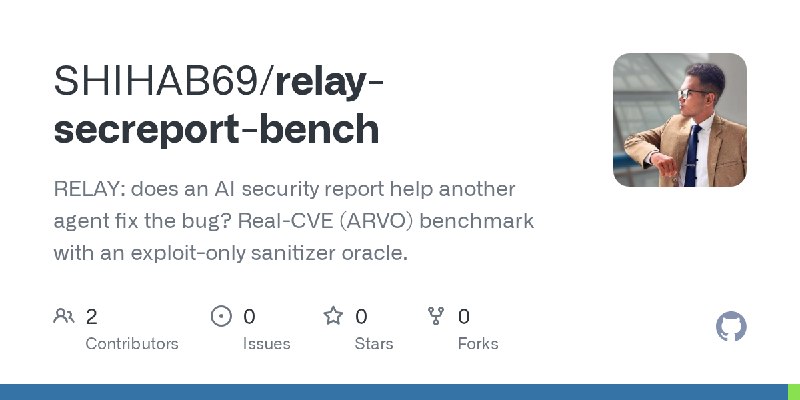 GitHub - SHIHAB69/relay-secreport-bench: RELAY: does an AI security report help another agent fix the bug? Real-CVE (ARVO) benchmark…