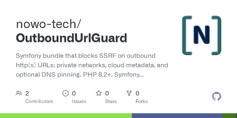 GitHub - nowo-tech/OutboundUrlGuard: Symfony bundle that blocks SSRF on outbound http(s) URLs: private networks, cloud metadata…