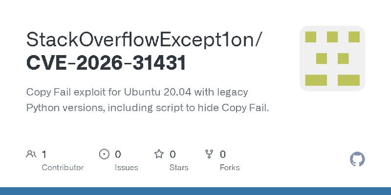 GitHub - StackOverflowExcept1on/CVE-2026-31431: Copy Fail exploit for Ubuntu 20.04 with legacy Python versions, including script…