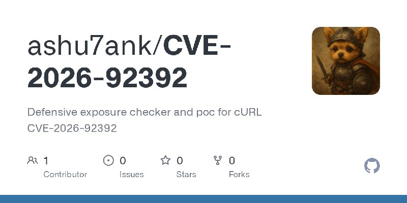 GitHub - ashu7ank/CVE-2026-92392: Defensive exposure checker and poc for cURL CVE-2026-92392