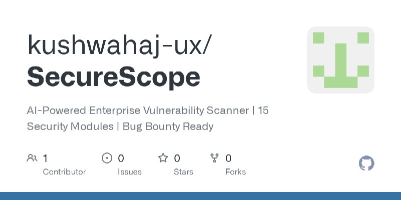 GitHub - kushwahaj-ux/SecureScope: AI-Powered Enterprise Vulnerability Scanner | 15 Security Modules | Bug Bounty Ready