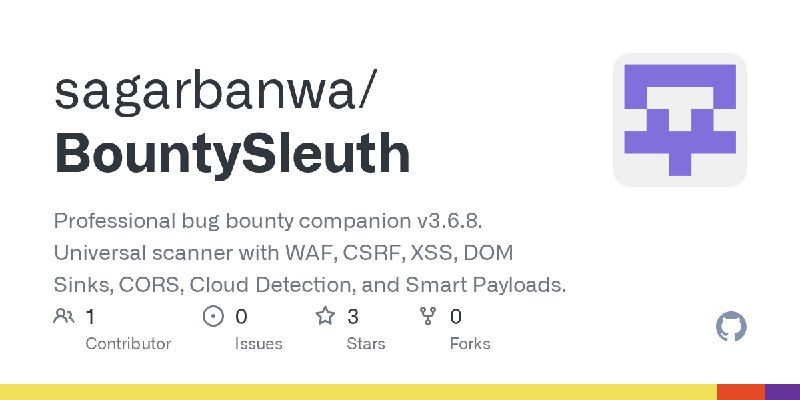 GitHub - sagarbanwa/BountySleuth: Professional bug bounty companion v3.6.8. Universal scanner with WAF, CSRF, XSS, DOM Sinks, CORS…