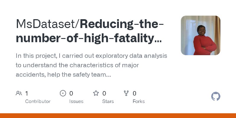 GitHub - MsDataset/Reducing-the-number-of-high-fatality-accidents-project: In this project, I carried out exploratory data analysis…