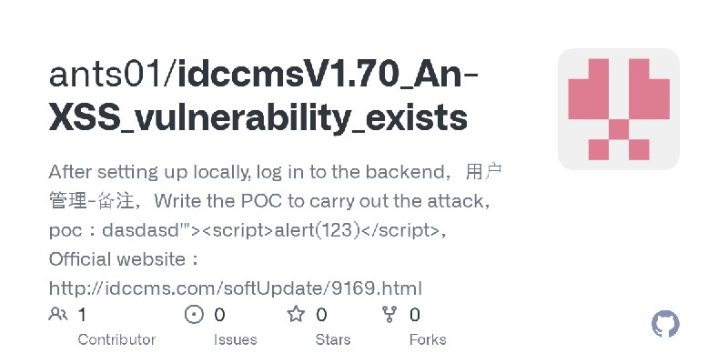GitHub - ants01/idccmsV1.70_An-XSS_vulnerability_exists: After setting up locally, log in to the backend，用户管理-备注，Write the POC…