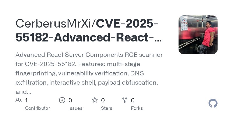GitHub - CerberusMrXi/CVE-2025-55182-Advanced-React-Server-Components-RCE-Exploit: Advanced React Server Components RCE scanner…