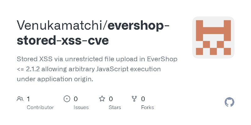GitHub - Venukamatchi/evershop-stored-xss-cve: Stored XSS via unrestricted file upload in EverShop <= 2.1.2 allowing arbitrary…