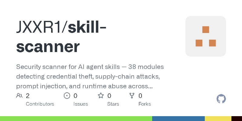 GitHub - JXXR1/skill-scanner: Security scanner for AI agent skills — 38 modules detecting credential theft, supply-chain attacks…