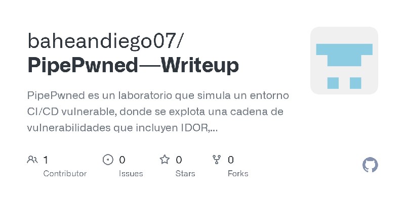 GitHub - baheandiego07/PipePwned---Writeup: PipePwned es un laboratorio que simula un entorno CI/CD vulnerable, donde se explota…