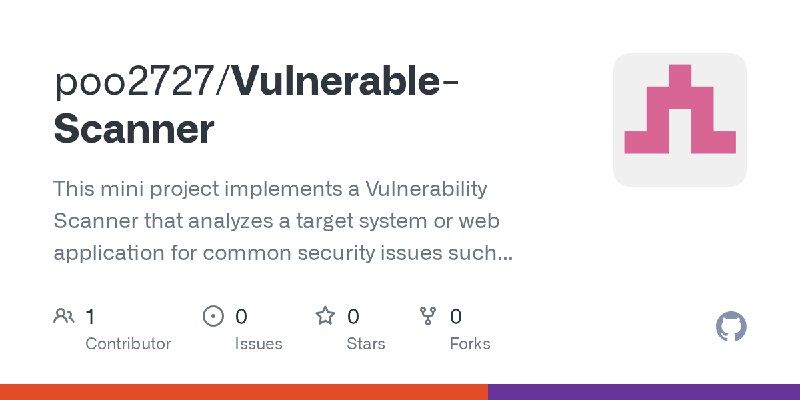 GitHub - poo2727/Vulnerable-Scanner: This mini project implements a Vulnerability Scanner that analyzes a target system or web…