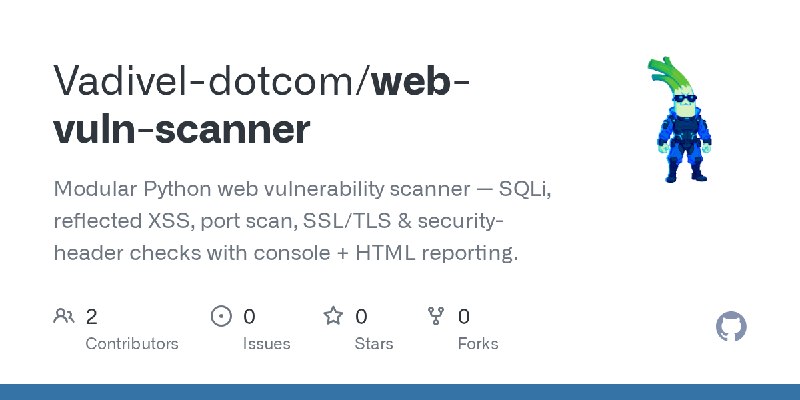 GitHub - Vadivel-dotcom/web-vuln-scanner: Modular Python web vulnerability scanner — SQLi, reflected XSS, port scan, SSL/TLS &…