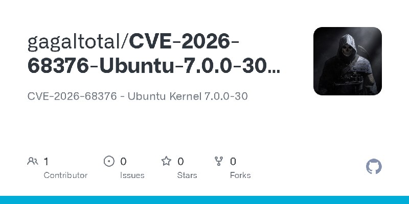 GitHub - gagaltotal/CVE-2026-68376-Ubuntu-7.0.0-30-Poc: CVE-2026-68376 - Ubuntu Kernel 7.0.0-30