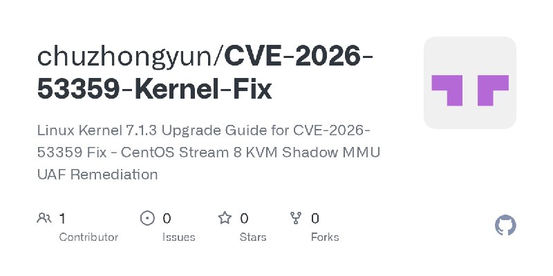 GitHub - chuzhongyun/CVE-2026-53359-Kernel-Fix: Linux Kernel 7.1.3 Upgrade Guide for CVE-2026-53359 Fix - CentOS Stream 8 KVM Shadow…