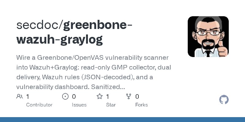 GitHub - secdoc/greenbone-wazuh-graylog: Wire a Greenbone/OpenVAS vulnerability scanner into Wazuh+Graylog: read-only GMP collector…